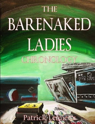 The Barenaked Ladies Chronology by LeMieux, Patrick