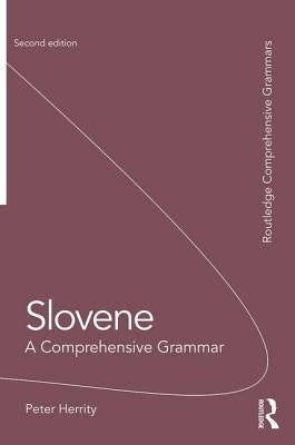 Slovene: A Comprehensive Grammar by Herrity, Peter