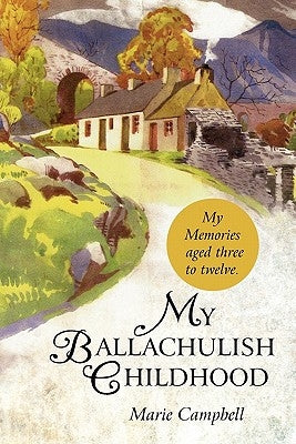 My Ballachulish Childhood: My Memories Aged Three to Twelve. by Campbell, Marie