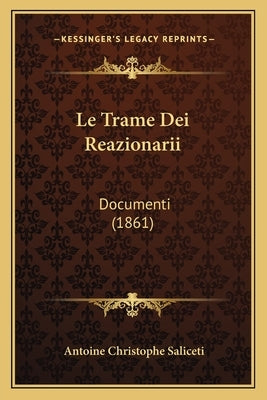 Le Trame Dei Reazionarii: Documenti (1861) by Saliceti, Antoine Christophe