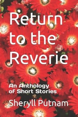 Return to the Reverie: An Anthology of Short Stories by Putnam, Sheryll Elizabeth