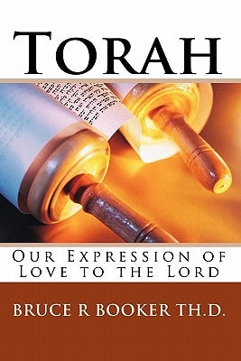Torah: Our Expression of Love to the Lord by Booker Th D., Bruce R.
