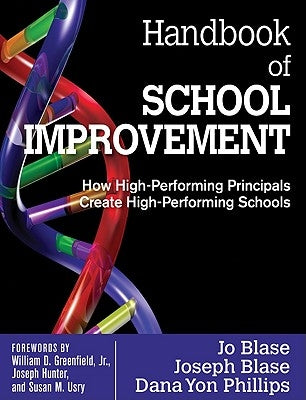 Handbook of School Improvement: How High-Performing Principals Create High-Performing Schools by Blase, Jo R.