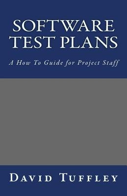 Software Test Plans: A How To Guide for Project Staff by Tuffley, David