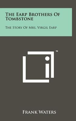 The Earp Brothers of Tombstone: The Story of Mrs. Virgil Earp by Waters, Frank