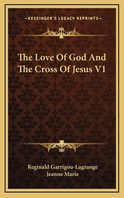 The Love Of God And The Cross Of Jesus V1 by Garrigou-Lagrange, Reginald