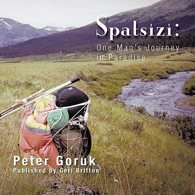 Spatsizi: One Man's Journey in Paradise: July 16-August 28, 1973 by Britton, Geraldine