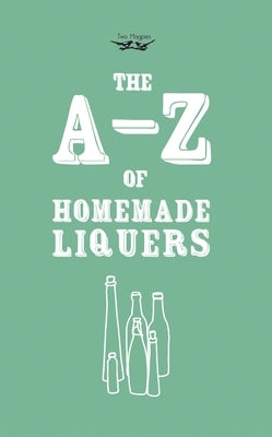 A-Z of Homemade Liqueurs by Publishing, Two Magpies