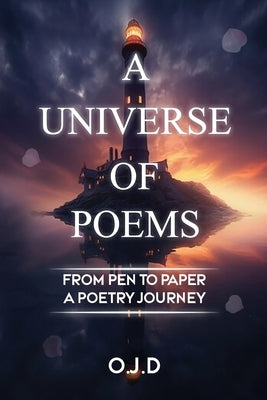 A Universe Of Poems: From Pen To Paper A Poetry Journey by D, O. J.