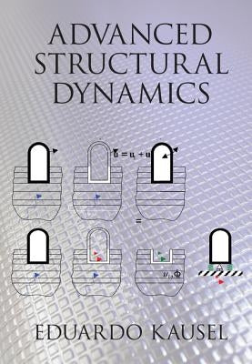 Advanced Structural Dynamics by Kausel, Eduardo