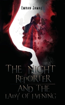 The Night Reporter and the Lady of Evening by Jamal, Emran