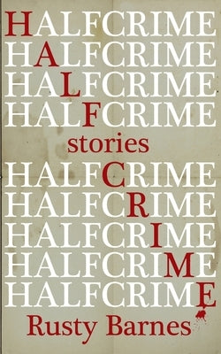 Half Crime by Barnes, Rusty