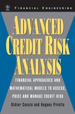 Advanced Credit Risk Analysis: Financial Approaches and Mathematical Models to Assess, Price, and Manage Credit Risk by Cossin, Didier