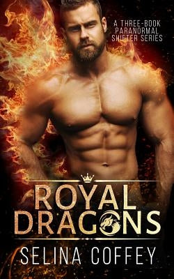 Royal Dragons: A Three-Book Paranormal Shifter Series by Coffey, Selina