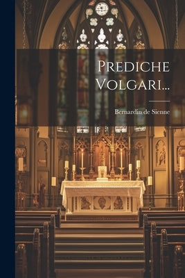 Prediche Volgari... by Sienne, Bernardin De