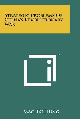 Strategic Problems Of China's Revolutionary War by Tse-Tung, Mao