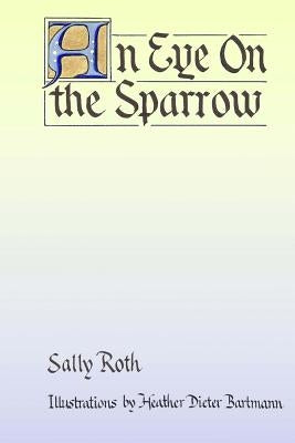 An Eye on the Sparrow: The Bird Lover's Bible by Roth, Sally