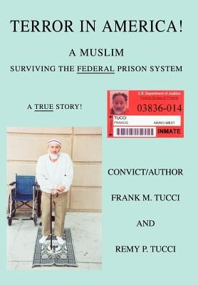 Terror In America!: A Muslim Surviving the Federal Prison System by Tucci, Frank M.