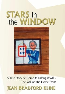 Stars in the Window: A True Story of Homelife During WWII - The War on the Home Front by Kline, Jean Bradford