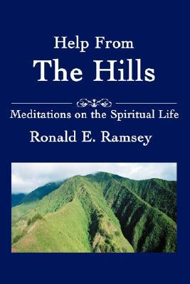 Help from the Hills: Meditations on the Spiritual Life by Ramsey, Ronald E.