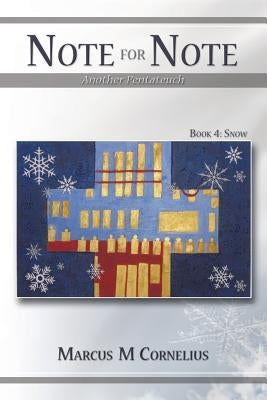 Note for Note (Another Pentateuch) - Book 4: Snow by Cornelius, Marcus M.