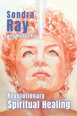 Revolutionary Spiritual Healing by Ray, Markus
