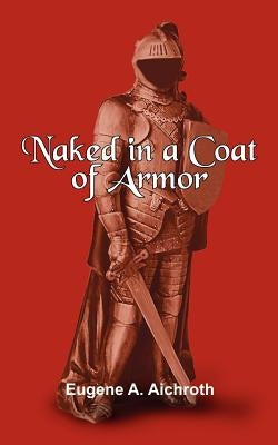 Naked in a Coat of Armor by Aichroth, Eugene A.