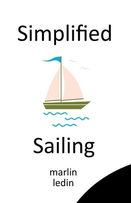 Sailing Simplified: How To Sail by Ledin, Marlin