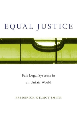 Equal Justice: Fair Legal Systems in an Unfair World by Wilmot-Smith, Frederick
