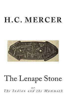 The Lenape Stone: or The Indian and the Mammoth by Mercer, H. C.