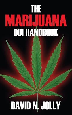 The Marijuana DUI Handbook by Jolly, David N.