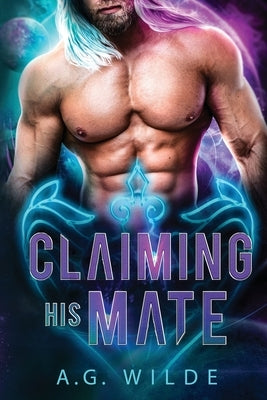 Claiming His Mate by Wilde, A. G.