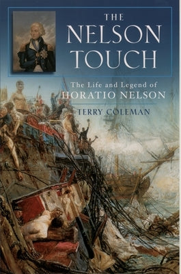 The Nelson Touch: The Life and Legend of Horatio Nelson by Coleman, Terry