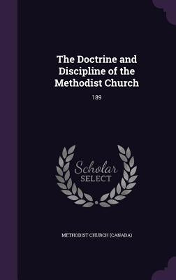 The Doctrine and Discipline of the Methodist Church: 189 by Methodist Church (Canada)