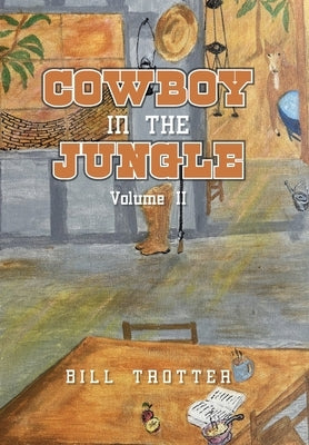 Cowboy In the Jungle: Volume II by Trotter, Bill