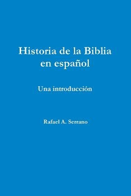 Historia de la Biblia en español by Serrano, Rafael A.
