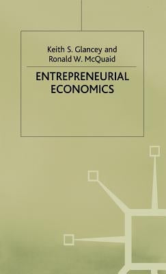 Entrepreneurial Economics by McQuaid, R.