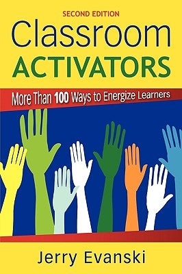 Classroom Activators: More Than 100 Ways to Energize Learners by Evanski, Jerry