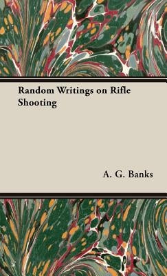 Random Writings on Rifle Shooting by Banks, A. G.