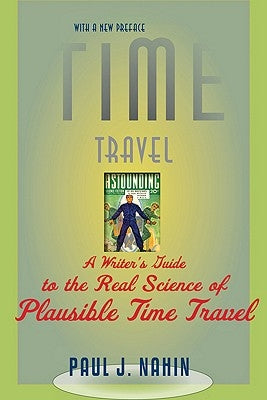 Time Travel: A Writer's Guide to the Real Science of Plausible Time Travel (Revised) by Nahin, Paul J.