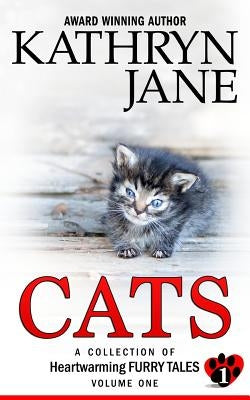 Cats: Volume one: A Collection of Heartwarming Furry-Tales by Jane, Kathryn
