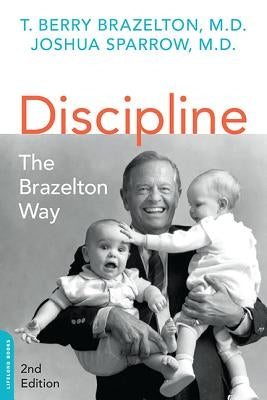 Discipline: The Brazelton Way, Second Edition by Brazelton, T. Berry