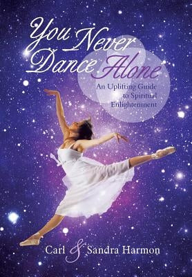 You Never Dance Alone: An Uplifting Guide to Spiritual Enlightenment by Harmon, Carl