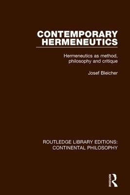 Contemporary Hermeneutics: Hermeneutics as Method, Philosophy and Critique by Bleicher, Josef