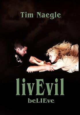 livEvil: beLIEve by Naegle, Tim