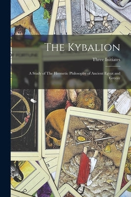 The Kybalion: A Study of The Hermetic Philosophy of Ancient Egypt and Greece by Initiates, Three