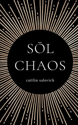 Sōl Chaos by Salovich, Caitlin