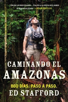 Caminando el Amazonas: 860 d as. Paso a paso. = Walking the Amazon by Stafford, Ed