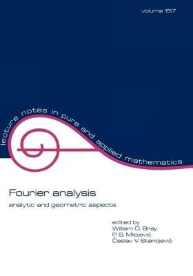 Fourier Analysis: Analytic and Geometric Aspects by Bray, William O.
