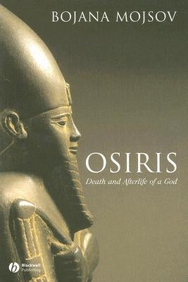 Osiris: Death and Afterlife of a God by Mojsov, Bojana